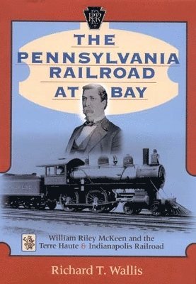 Richard T. Wallis - Pennsylvania Railroad at Bay, Inbunden