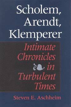 Steven E. Aschheim - Scholem, Arendt, Klemperer, Inbunden