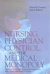 bokomslag Nursing, Physician Control, and the Medical Monopoly