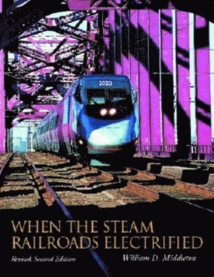 When the Steam Railroads Electrified, Revised Second Edition 1