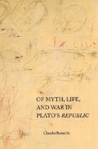 bokomslag Of Myth, Life and War in Plato's 'Republic'