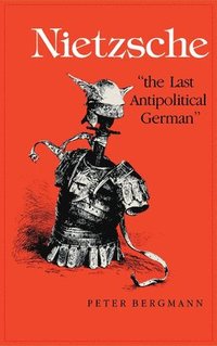 bokomslag Nietzsche, &quot;The Last Antipolitical German&quot;