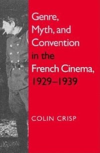 bokomslag The Genre, Myth and Convention in the Classic French Cinema, 1929-1939