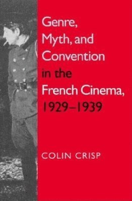 The Genre, Myth and Convention in the Classic French Cinema, 1929-1939 1