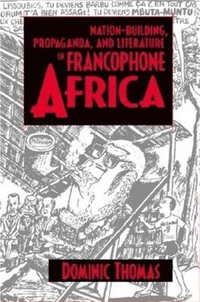 bokomslag Nation-building, Propaganda and Literature in Francophone Africa