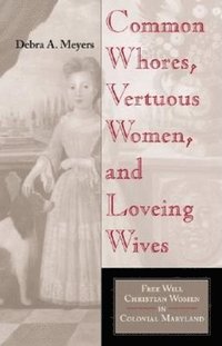 bokomslag Common Whores, Vertuous Women, and Loveing Wives