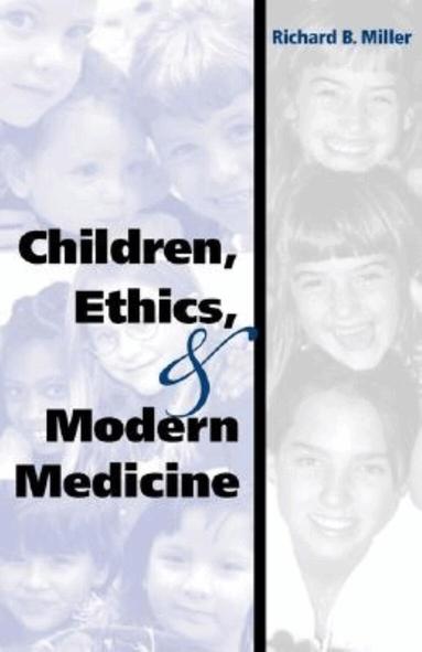 Richard B. Miller - Children, Ethics, and Modern Medicine, Inbunden