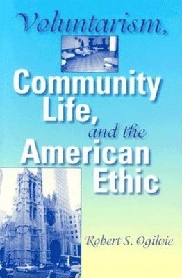 Voluntarism, Community Life, and the American Ethic 1