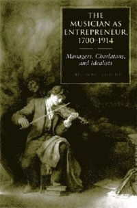 bokomslag The Musician as Entrepreneur, 1700-1914