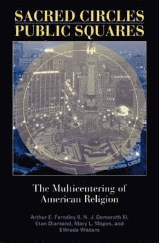 Arthur E. Farnsley, N. J. Demerath III, Etan Diamond, Mary L. Mapes, II Farnsley, Arthur E., III Demerath, N. J., Arthur E. II Farnsley - Sacred Circles, Public Squares, Inbunden