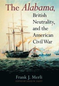 bokomslag The Alabama, British Neutrality, and the American Civil War