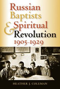 bokomslag Russian Baptists and Spiritual Revolution, 1905-1929