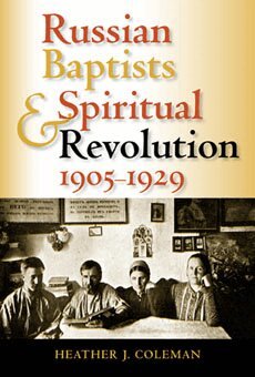 Heather J. Coleman - Russian Baptists and Spiritual Revolution, 1905-1929, Inbunden