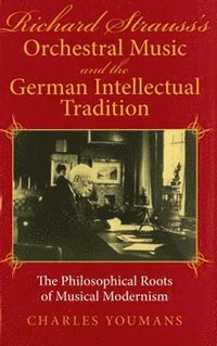 bokomslag Richard Strauss's Orchestral Music and the German Intellectual Tradition