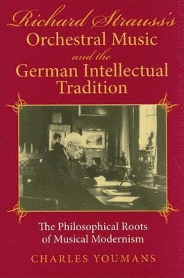 Richard Strauss's Orchestral Music and the German Intellectual Tradition 1