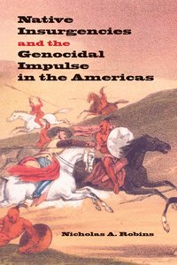 bokomslag Native Insurgencies and the Genocidal Impulse in the Americas