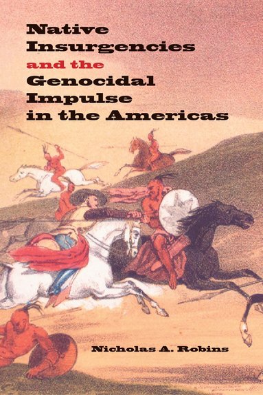 bokomslag Native Insurgencies and the Genocidal Impulse in the Americas