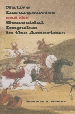 Native Insurgencies and the Genocidal Impulse in the Americas 1