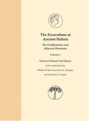 Marian Holland McAllister, Christina Dengate - Excavations at Ancient Halieis, Vol. 1, Inbunden