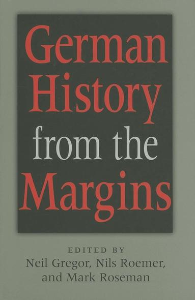 Neil Gregor, Nils Roemer, Mark Roseman - German History from the Margins, Inbunden