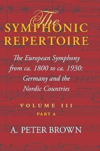 bokomslag The Symphonic Repertoire, Volume III Part A