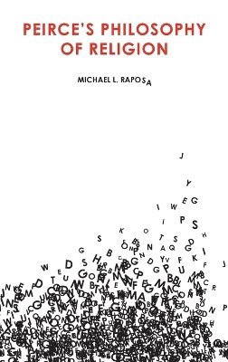 Michael L. Raposa - Peirce's Philosophy of Religion, Inbunden