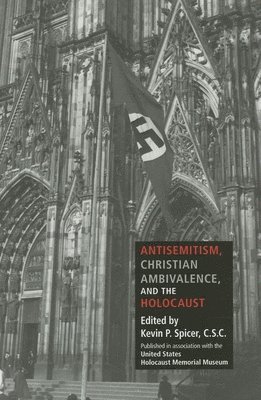 Kevin P. Spicer, Kevin P Spicer - Antisemitism, Christian Ambivalence, and the Holocaust, Inbunden