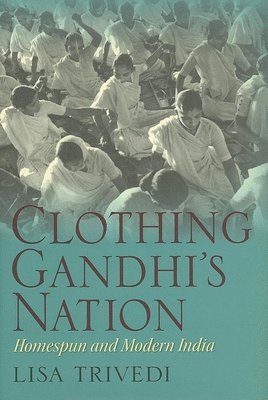 Lisa N. Trivedi, Lisa N Trivedi - Clothing Gandhi's Nation, Inbunden