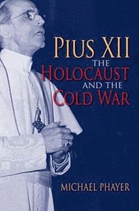 bokomslag Pius XII, the Holocaust, and the Cold War