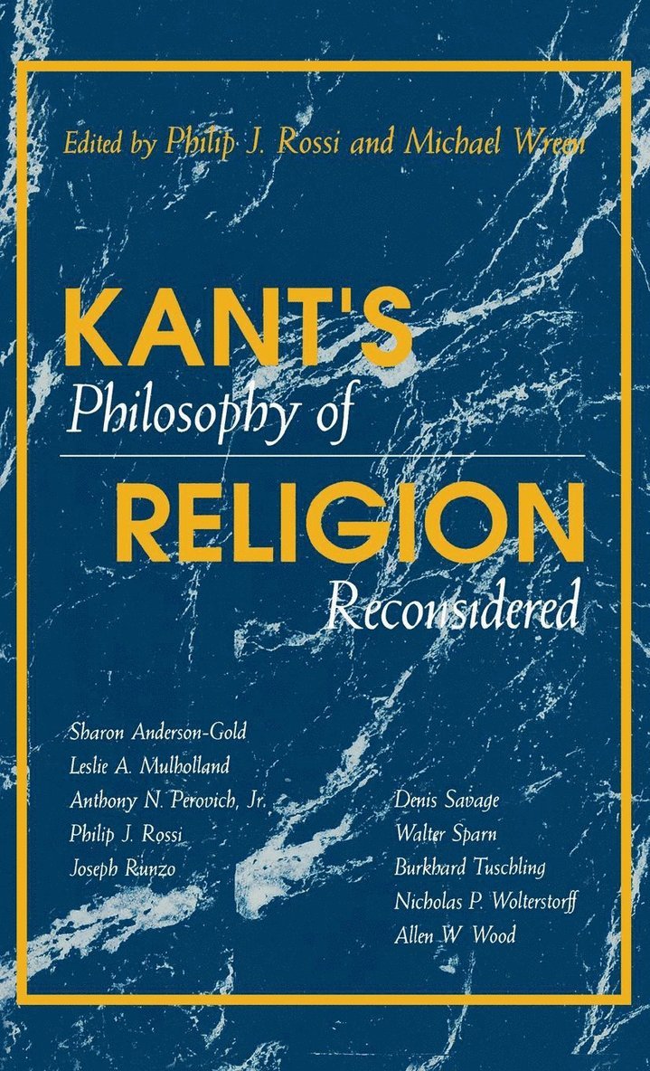 Philip J. Rossi, Michael Wreen - Kant's Philosophy of Religion Reconsidered, Inbunden