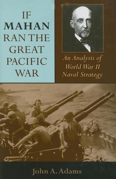 John A. Adams - If Mahan Ran the Great Pacific War, Inbunden