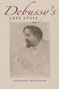 bokomslag Debussy's Late Style