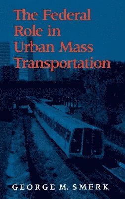 RICK MORGAN, Rick Morgan - Federal Role in Urban Mass Transportation, Inbunden