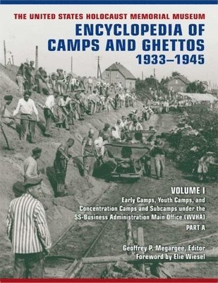 The United States Holocaust Memorial Museum Encyclopedia of Camps and Ghettos, 1933-1945, Volume I 1