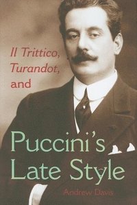 bokomslag Il Trittico, Turandot, and Puccini's Late Style