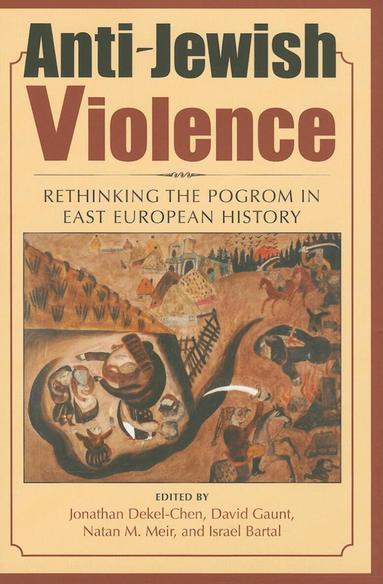 Jonathan Dekel-Chen, David Gaunt, Natan M. Meir, Israel Bartal - Anti-Jewish Violence, Inbunden