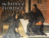 bokomslag The Badia of Florence: Art and Observance in a Renaissance Monastery