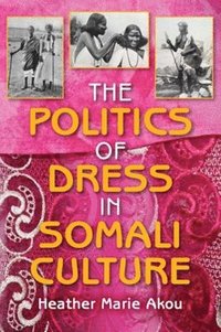 bokomslag The Politics of Dress in Somali Culture