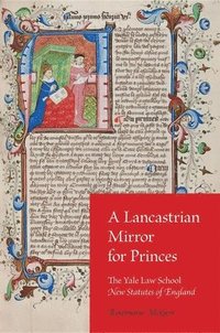 bokomslag A Lancastrian Mirror for Princes: The Yale Law School New Statutes of England
