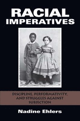 bokomslag Racial Imperatives: Discipline, Performativity, and Struggles Against Subjection