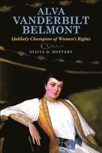 bokomslag Alva Vanderbilt Belmont: Unlikely Champion of Women's Rights