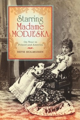 bokomslag Starring Madame Modjeska: On Tour in Poland and America