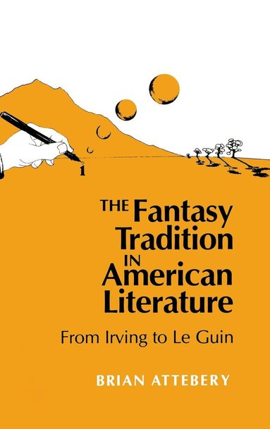 Brian Attebery - Fantasy Tradition in American Literature, Inbunden