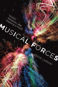 bokomslag Musical Forces: Motion, Metaphor, and Meaning in Music