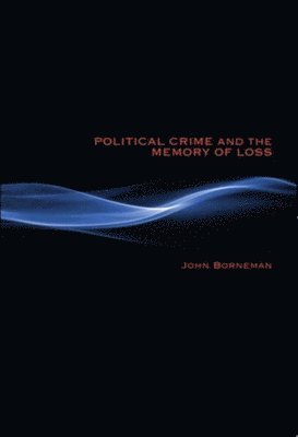 Political Crime and the Memory of Loss 1