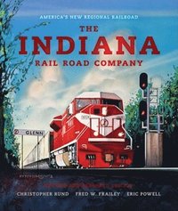 bokomslag The Indiana Rail Road Company, Revised and Expanded Edition