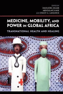 bokomslag Medicine, Mobility, and Power in Global Africa: Transnational Health and Healing