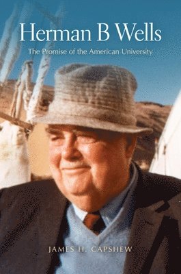 James H. Capshew - Herman B Wells: The Promise of the American University, Inbunden