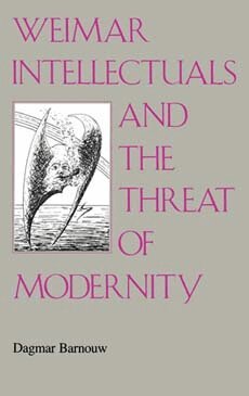 Dagmar Barnouw - Weimar Intellectuals and the Threat of Modernity, Inbunden