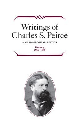 bokomslag Writings of Charles S. Peirce: A Chronological Edition, Volume 5